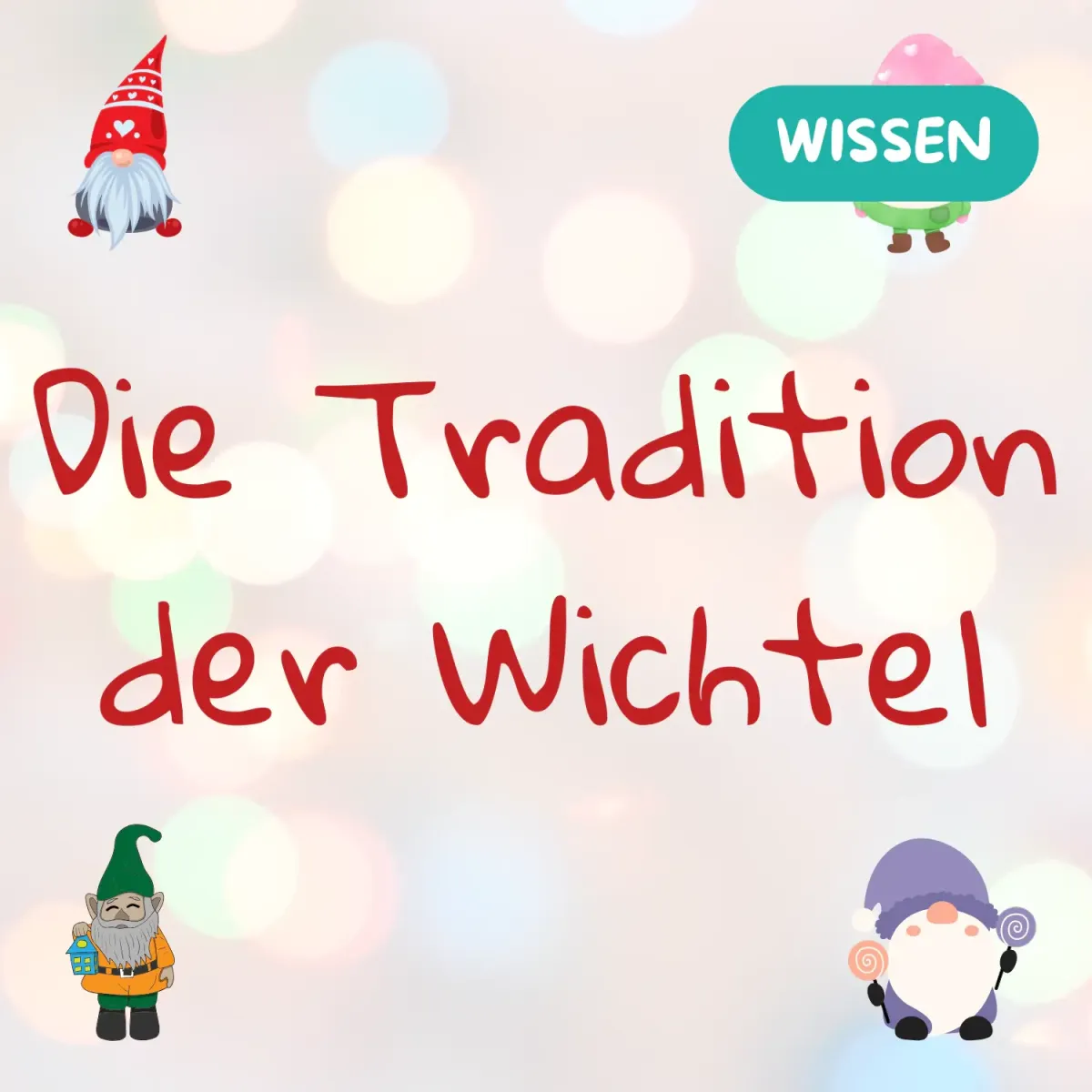 Die Tradition der Wichtel - Wissenwertes und Ideen