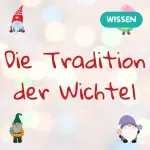 Die Tradition der Wichtel - Wissenwertes und Ideen